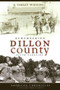Remembering Dillon County, South Carolina by Carley Wiggins, 9781596295759