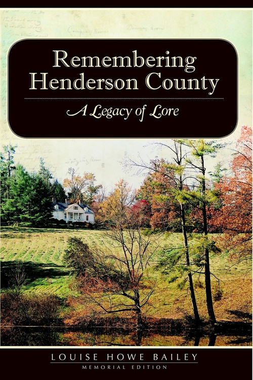 Remembering Henderson County: (A Legacy of Love) by Louise Howe Bailey, 9781596290129