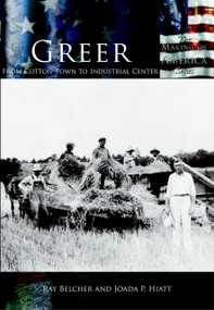 Greer: (From Cotton Town to Industrial Center) by Ray Belcher, Joada P. Hiatt, 9780738524207