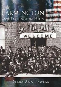 Farmington and Farmington Hills by Debra Ann Pawlak, 9780738524191