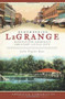 Remembering LaGrange: (Musings from America's Greatest Little City) by Julia Traylor Dyar, 9781609491222