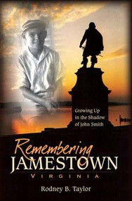 Remembering Jamestown, Virginia: (Growing Up in the Shadow of John Smith) by Rodney B. Taylor, 9781596293694