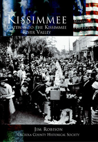 Kissimmee (Gateway to the Kissimmee River Valley) by Jim Robison, Osceola County Historical Society, 9780738524375