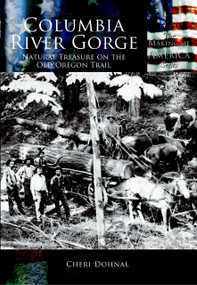 Columbia River Gorge: (National Treasure on the Old Oregon Trail) by Cheri Dohnal, 9780738524320