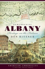 Remembering Albany: (Heritage on the Hudson) by Don Rittner, 9781596297708