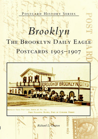 Brooklyn (The Brooklyn Daily Eagle Postcards 1905-1907) by Richard L. Dutton, 9780738535319