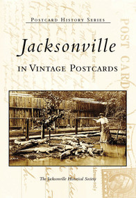 Jacksonville in Vintage Postcards by The Jacksonville Historical Society, 9780738506838