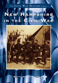 New Hampshire in the Civil War by Bruce D. Heald Ph.D., 9780738509198