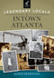 Legendary Locals of Intown Atlanta by Janice McDonald, 9781467101325