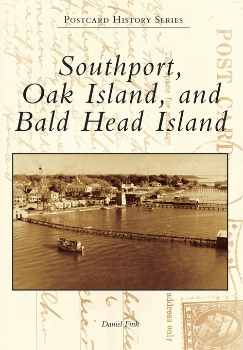 Southport, Oak Island, and Bald Head Island by Daniel Fink, 9781467120388