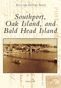 Southport, Oak Island, and Bald Head Island by Daniel Fink, 9781467120388