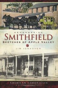 Remembering Smithfield: (Sketches of Apple Valley) by Jim Ignasher, 9781596296794