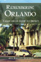 Remembering Orlando: (Tales from Elvis to Disney) by Joy Wallace Dickinson, 9781596291720