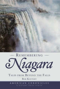 Remembering Niagara: (Tales from Beyond the Falls) by Bob Kostoff, 9781596294516