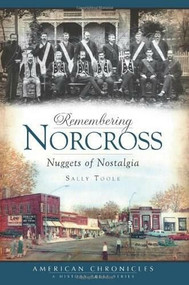 Remembering Norcross: (Nuggets of Nostalgia) by Sally Toole, 9781596296138