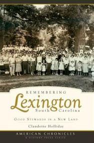 Remembering Lexington, South Carolina: (Good Stewards in a New Land) by Claudette Holliday, 9781596295254