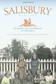 Salisbury Maryland: (Picturing the Crossroads of the Delmarva) by Dr. Gianni DeVincent Hayes, Andy Nunez, 9781596297845