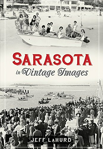 Sarasota: (A Sentimental Journey in Vintage Images) by Jeff LaHurd, 9781596290242