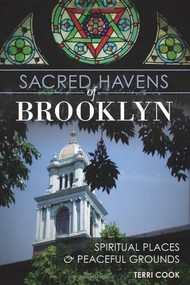 Sacred Havens of Brooklyn: (Spiritual Places and Peaceful Grounds) by Terri Cook, 9781609499822
