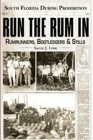 Run the Rum In: (South Florida During the Prohibition) by Sally J. Ling, 9781596292499