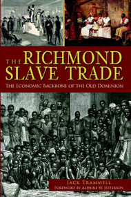 Richmond Slave Trade, The (The Economic Backbone of the Old Dominion) by Jack Trammell, Alphine W. Jefferson, 9781609494131