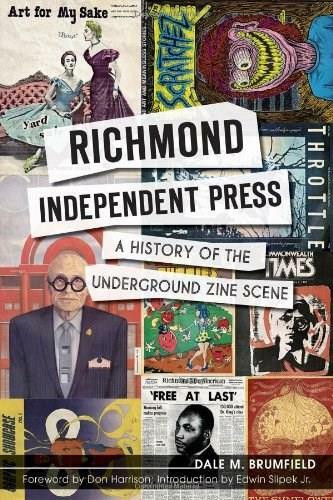 Richmond Independent Press: (A History of the Underground Zine Scene) by Dale M. Brumfield, Don Harrison, Edwin Jr. Slipek, 9781609498399