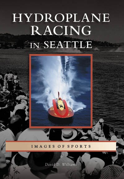 Hydroplane Racing in Seattle by David D. Williams, 9780738531182