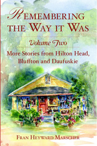 Remembering the Way it Was: (More Stories from Hilton Head, Bluffton and Daufuskie) by Fran Heyward Marscher, 9781596291386