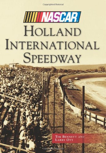 Holland International Speedway (NASCAR Library Collection) by Tim Bennett, Larry Ott, 9781467120173