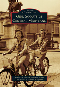 Girl Scouts of Central Maryland by Roberta F. Dorsch on behalf of the Girl Scouts of Central Maryland, 9780738592343