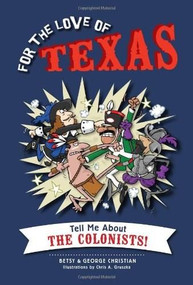 For the Love of Texas (Tell Me about the Colonists!) by Betsy Christian, George Christian, Chris A. Gruszka, Henry Williams (H.W.) Brands, 9781626191594