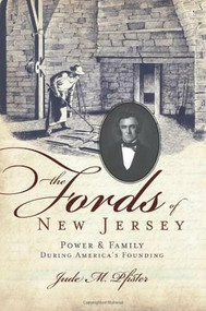 The Fords of New Jersey: (Power and Family During America's Founding) by Jude M. Pfister, 9781609490072