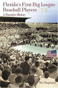 Florida's First Big League Baseball Players: (A Narrative History) by Wes Singletary, 9781596291164