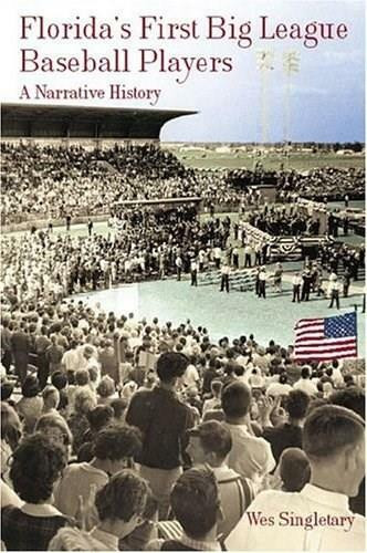 Florida's First Big League Baseball Players: (A Narrative History) by Wes Singletary, 9781596291164