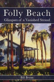 Folly Beach: (Glimpses of a Vanished Strand) by Bill Bryan, 9781596290846
