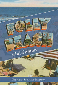 Folly Beach: (A Brief History) by Gretchen Stringer-Robinson, 9781596291119