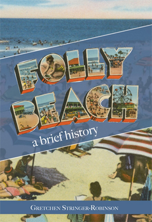 Folly Beach: (A Brief History) by Gretchen Stringer-Robinson, 9781596291119
