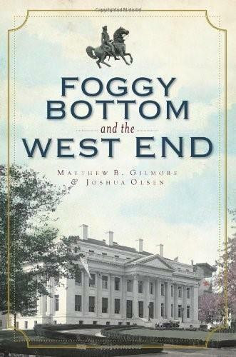 Foggy Bottom and the West End in Vintage Images by Matthew B. Gilmore, Joshua Olsen, 9781596293328