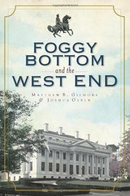 Foggy Bottom and the West End in Vintage Images by Matthew B. Gilmore, Joshua Olsen, 9781596293328