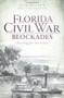 Florida Civil War Blockades: (Battling for the Coast) by Nick Wynne, Joe Crankshaw, 9781609493400