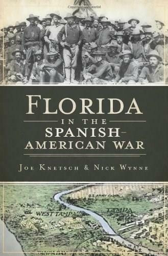 Florida in the Spanish-American War by Joseph Knetsch, Nick Wynne, 9781609490881