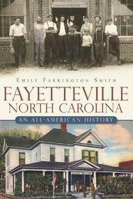 Fayetteville, North Carolina: (An All-American History) by Emily Farrington Smith, 9781609491840