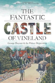 The Fantastic Castle of Vineland: (George Daynor and the Palace Depression) by Patricia Martinelli, 9781609494827