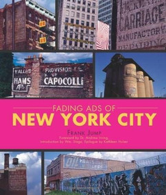 Fading Ads of New York City by Frank Jump, Dr. Andrew Irving, Wm. Stage, Kathleen Hulser, 9781609494384