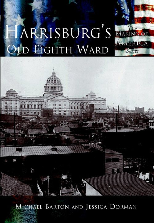 Harrisburg's Old Eighth Ward by Michael Barton, Jessica Dorman, 9780738523781