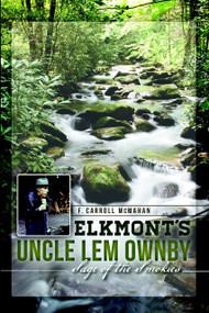 Elkmont's Uncle Lem Ownby: (Sage of the Smokies) by F. Carroll McMahan, 9781626191198