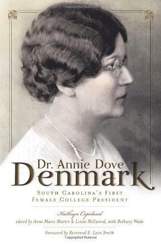 Dr. Annie Dove Denmark (South Carolina's First Female College President) by Kathryn Copeland, Anne Marie Martin, Linda Millwood, Bethany Wade, 9781609492120