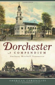 Dorchester: (A Compendium) by Anthony Mitchell Sammarco, 9781609492175
