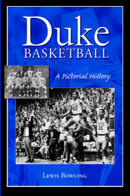 Duke Basketball: (A Pictorial History) by Lewis Bowling, 9781596294677