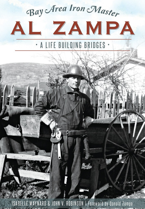 Bay Area Iron Master Al Zampa: (A Life Building Bridges) by John Robinson, 9781467119139